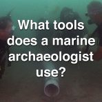 What Tools Does a Marine Archaeologist Use?