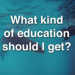 What Kind of Education Should I Get?