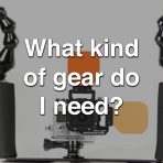 What Kind of Gear Do I Need?
