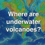 Where are Underwater Volcanoes?